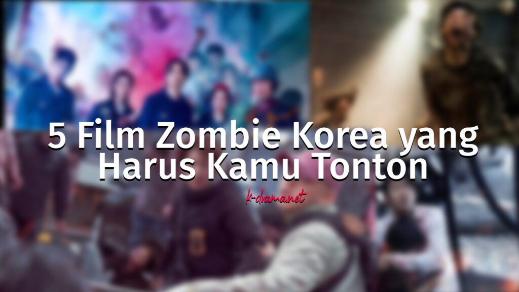 5 Film Zombie Korea yang Harus Kamu Tonton | K-Drama.net