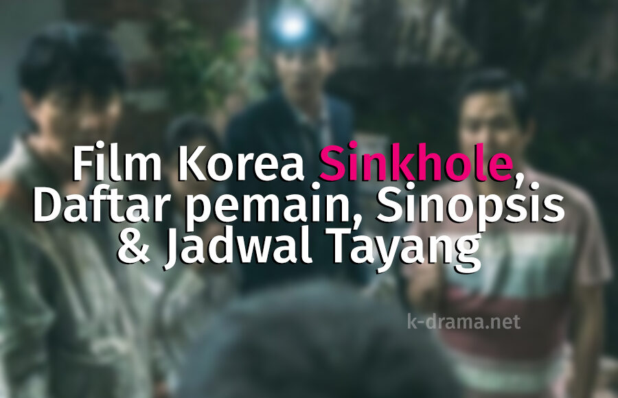Film Korea Sinkhole, Daftar pemain, Sinopsis dan Jadwal Tayang