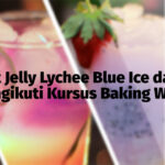 Membuat Jelly Lychee Blue Ice dan Belajar Mengikuti Kursus Baking World