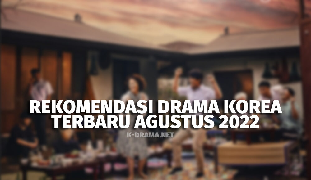 Rekomendasi Drama Korea Terbaru yang Tayang Agustus 2022
