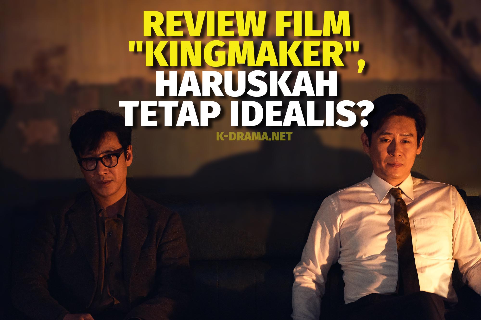 Review Film Kingmaker Haruskah Idealis Di Dunia Politik Yang Kotor 