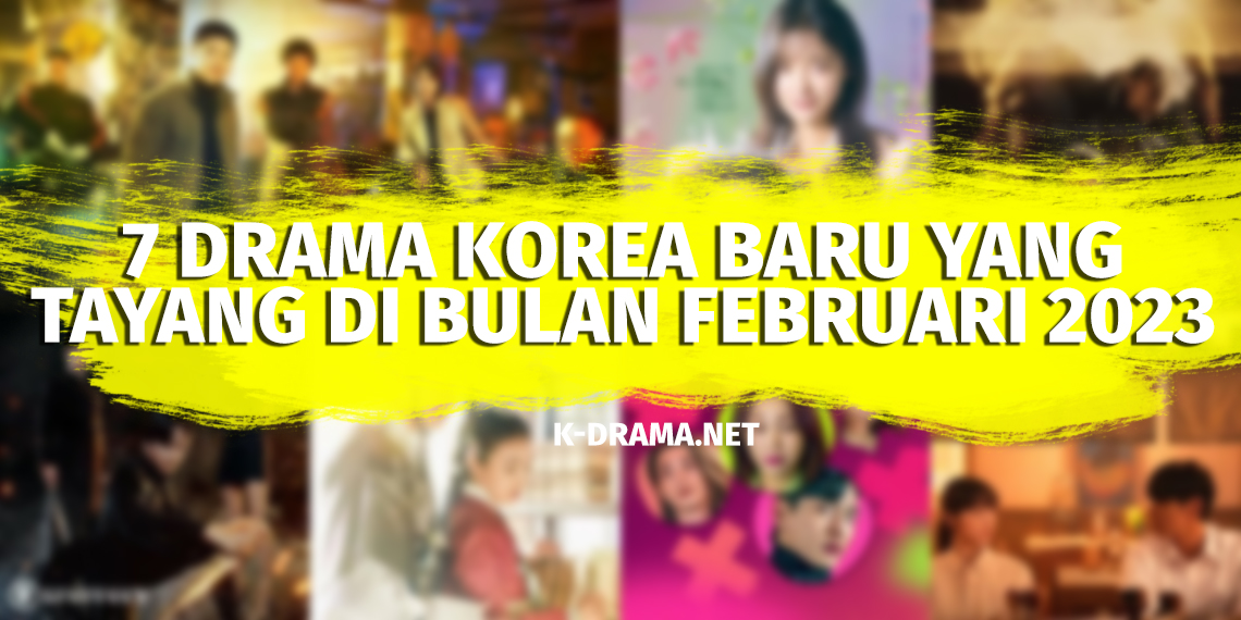 7 Drama Korea Baru yang Tayang di Bulan Februari 2023