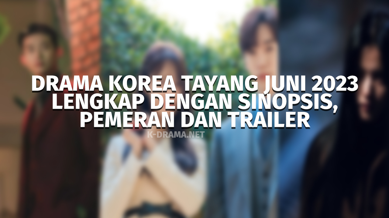 Drama Korea tayang Juni 2023 Lengkap dengan Sinopsis, Pemeran dan Trailer