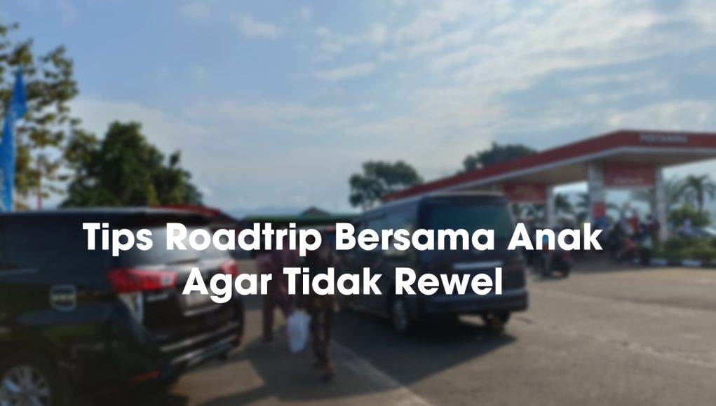 Tips Roadtrip Bersama Anak Agar Tidak Rewel