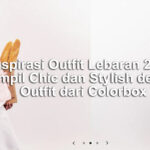 Inspirasi Outfit Lebaran 2025, Tampil Chic dan Stylish dengan Outfit dari Colorbox